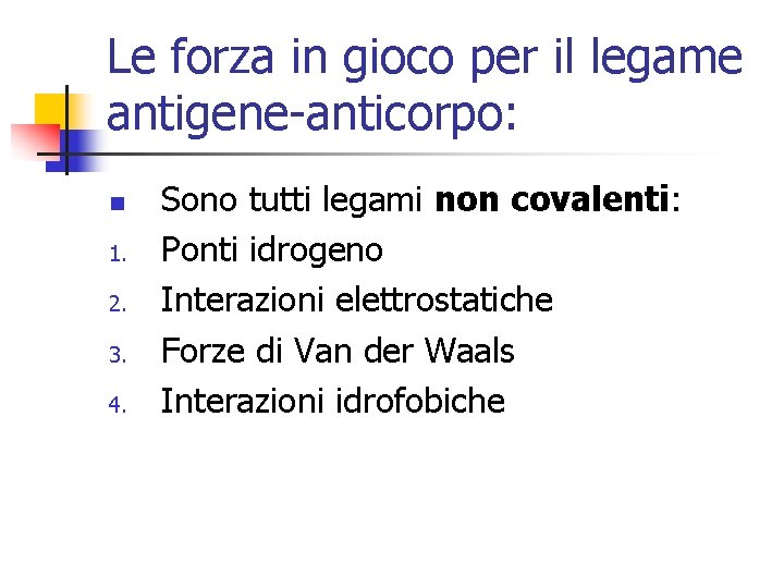 Le forza in gioco per il legame antigene-anticorpo: n 1. 2. 3. 4. Sono