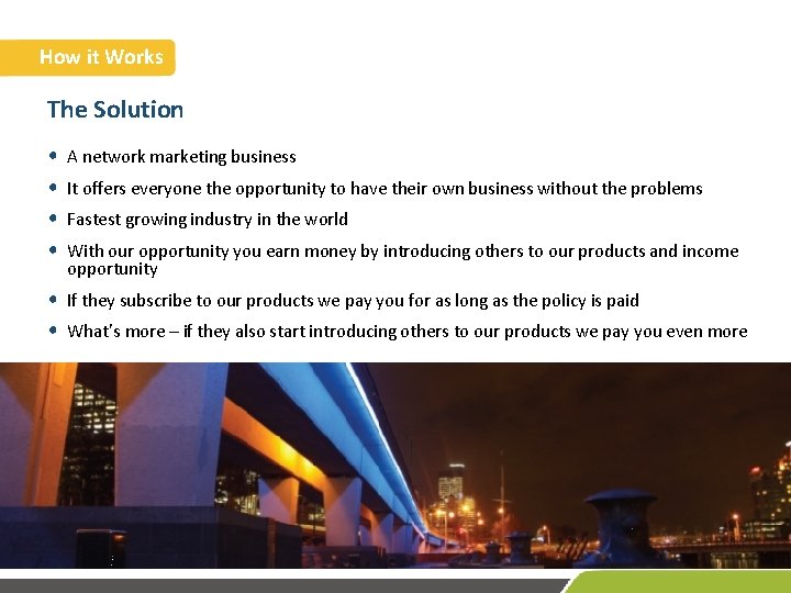 How it Works The Solution • • A network marketing business It offers everyone