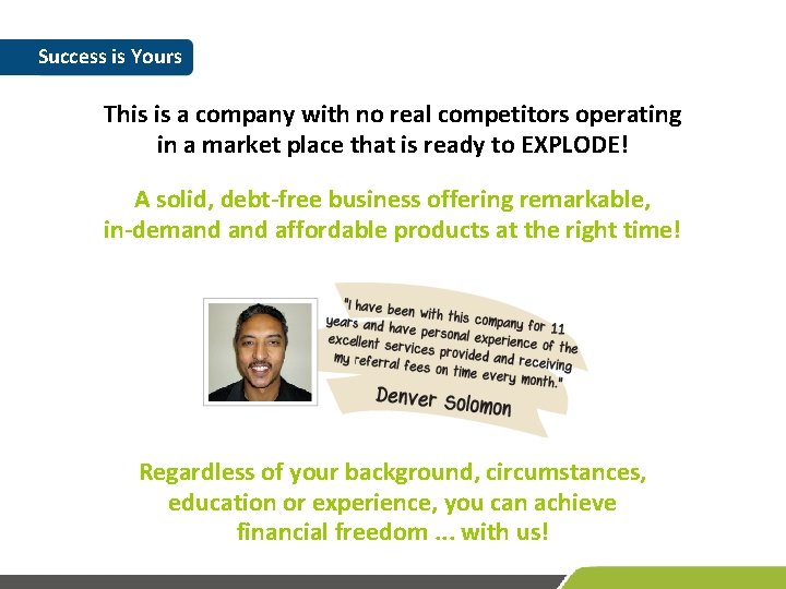 Success is Yours This is a company with no real competitors operating in a