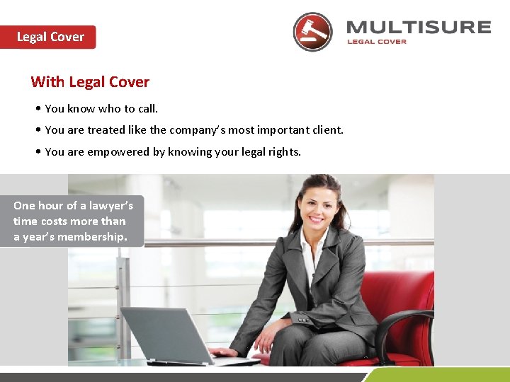 Legal Cover With Legal Cover • You know who to call. • You are