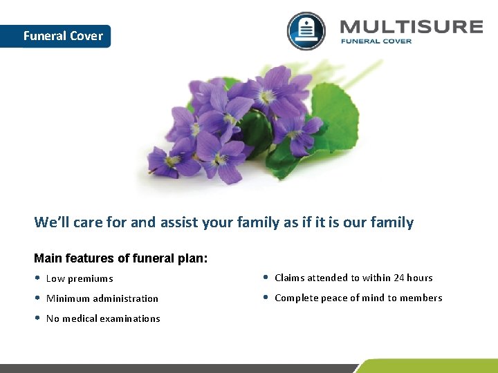 Funeral Cover We’ll care for and assist your family as if it is our