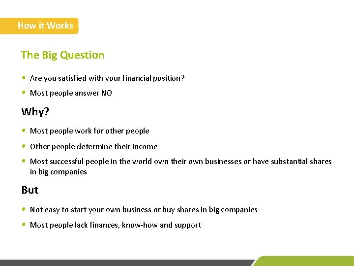 How it Works The Big Question • Are you satisfied with your financial position?