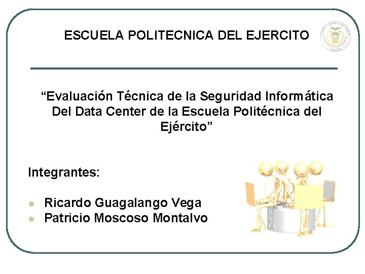 ESCUELA POLITECNICA DEL EJERCITO “Evaluación Técnica de la Seguridad Informática Del Data Center de