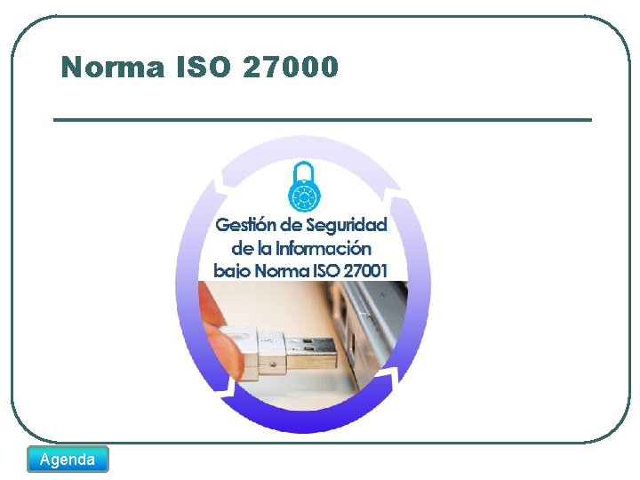 Norma ISO 27000 Agenda 