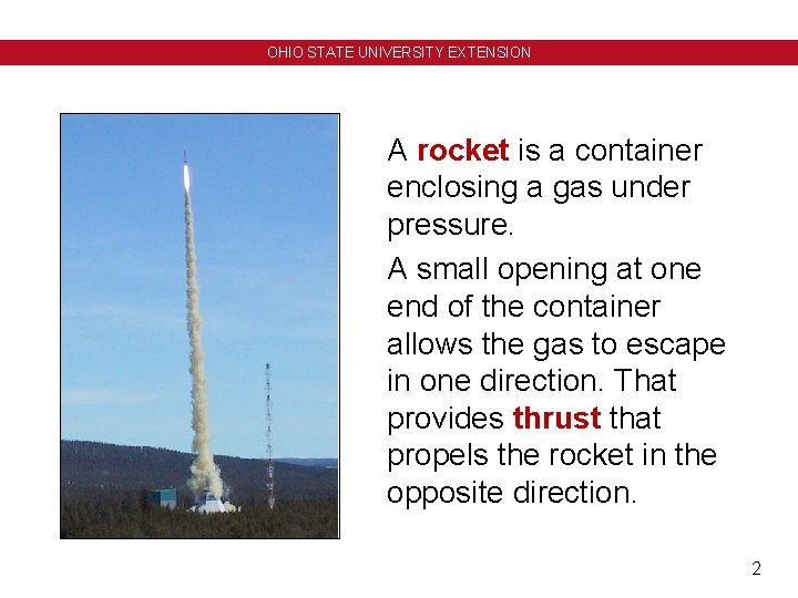 OHIO STATE UNIVERSITY EXTENSION A rocket is a container enclosing a gas under pressure. OHIO STATE UNIVERSITY EXTENSION A rocket is a container enclosing a gas under pressure.