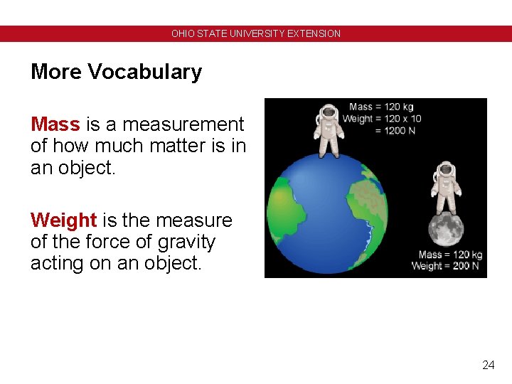 OHIO STATE UNIVERSITY EXTENSION More Vocabulary Mass is a measurement of how much matter OHIO STATE UNIVERSITY EXTENSION More Vocabulary Mass is a measurement of how much matter