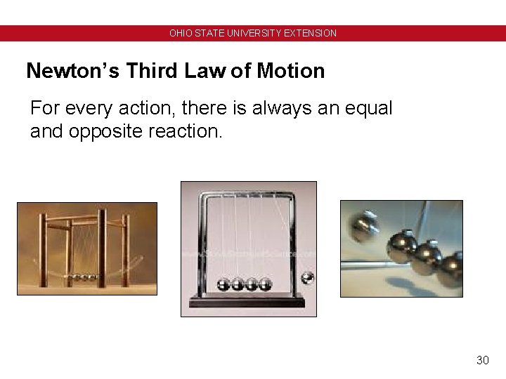 OHIO STATE UNIVERSITY EXTENSION Newton’s Third Law of Motion For every action, there is OHIO STATE UNIVERSITY EXTENSION Newton’s Third Law of Motion For every action, there is