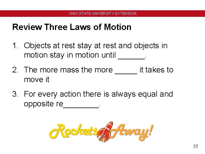 OHIO STATE UNIVERSITY EXTENSION Review Three Laws of Motion 1. Objects at rest stay OHIO STATE UNIVERSITY EXTENSION Review Three Laws of Motion 1. Objects at rest stay