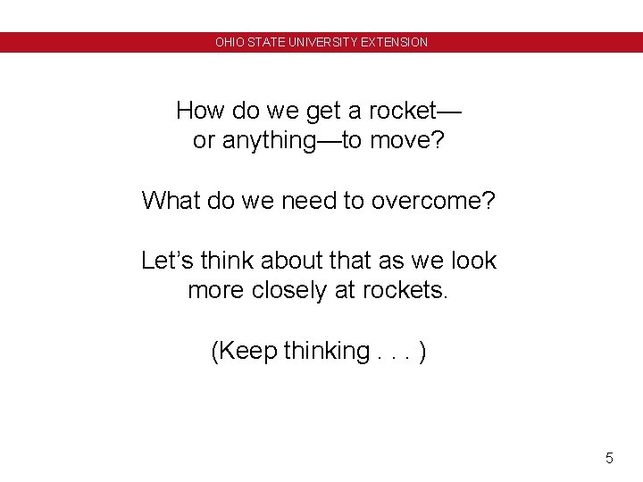 OHIO STATE UNIVERSITY EXTENSION How do we get a rocket— or anything—to move? What OHIO STATE UNIVERSITY EXTENSION How do we get a rocket— or anything—to move? What