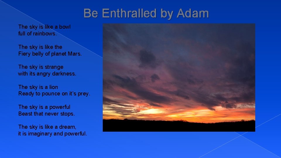 Be Enthralled by Adam The sky is like a bowl full of rainbows. The