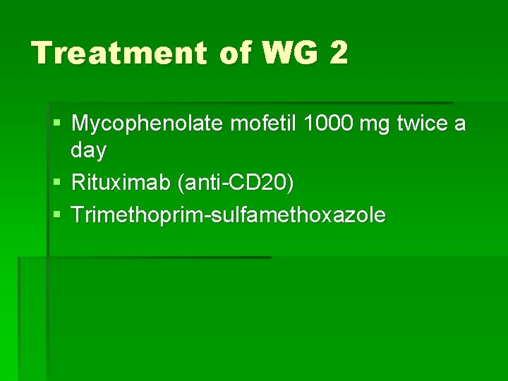 Treatment of WG 2 § Mycophenolate mofetil 1000 mg twice a day § Rituximab Treatment of WG 2 § Mycophenolate mofetil 1000 mg twice a day § Rituximab