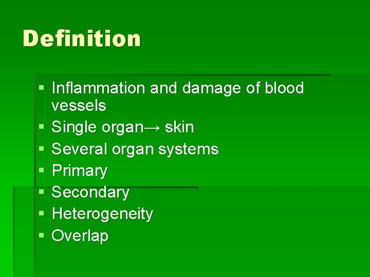 Definition § Inflammation and damage of blood vessels § Single organ→ skin § Several Definition § Inflammation and damage of blood vessels § Single organ→ skin § Several