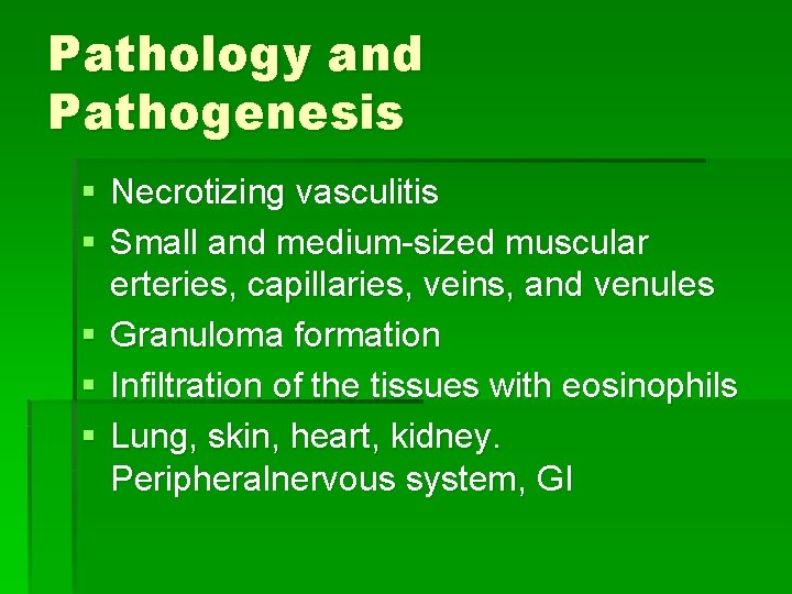 Pathology and Pathogenesis § Necrotizing vasculitis § Small and medium-sized muscular erteries, capillaries, veins, Pathology and Pathogenesis § Necrotizing vasculitis § Small and medium-sized muscular erteries, capillaries, veins,