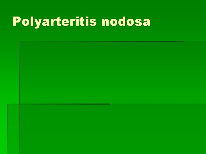 Polyarteritis nodosa Polyarteritis nodosa