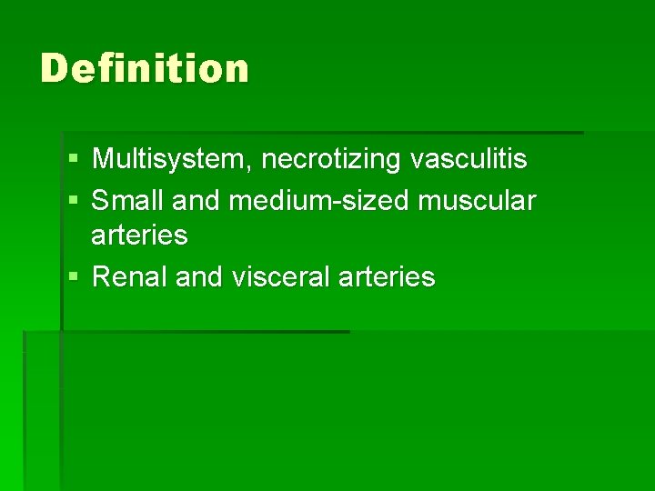 Definition § Multisystem, necrotizing vasculitis § Small and medium-sized muscular arteries § Renal and Definition § Multisystem, necrotizing vasculitis § Small and medium-sized muscular arteries § Renal and