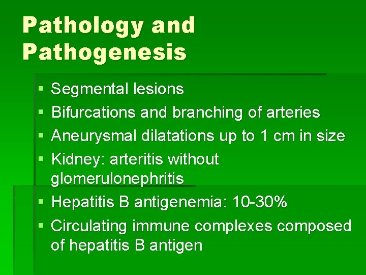 Pathology and Pathogenesis § § Segmental lesions Bifurcations and branching of arteries Aneurysmal dilatations Pathology and Pathogenesis § § Segmental lesions Bifurcations and branching of arteries Aneurysmal dilatations