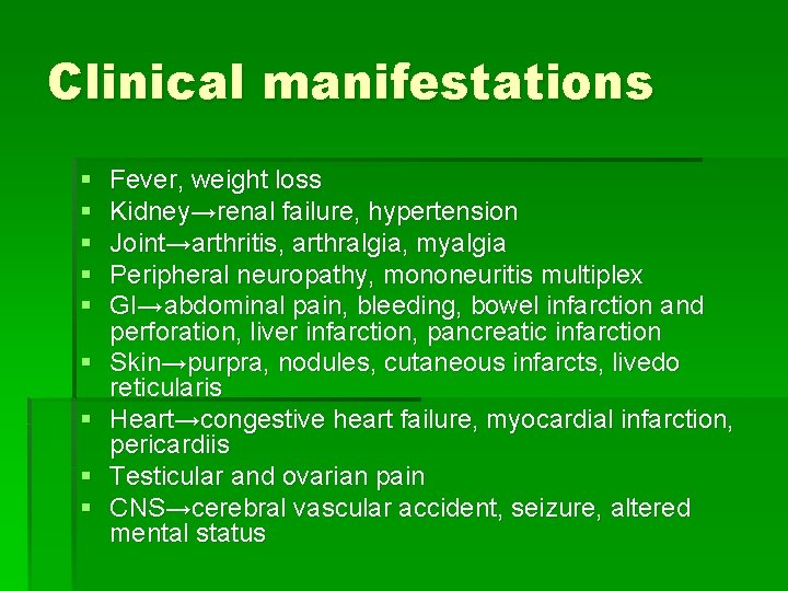 Clinical manifestations § § § § § Fever, weight loss Kidney→renal failure, hypertension Joint→arthritis, Clinical manifestations § § § § § Fever, weight loss Kidney→renal failure, hypertension Joint→arthritis,