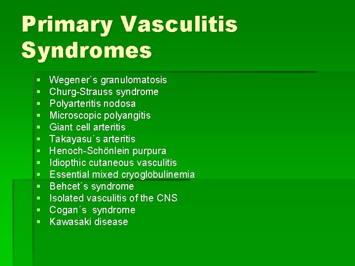 Primary Vasculitis Syndromes § § § § Wegener´s granulomatosis Churg-Strauss syndrome Polyarteritis nodosa Microscopic Primary Vasculitis Syndromes § § § § Wegener´s granulomatosis Churg-Strauss syndrome Polyarteritis nodosa Microscopic