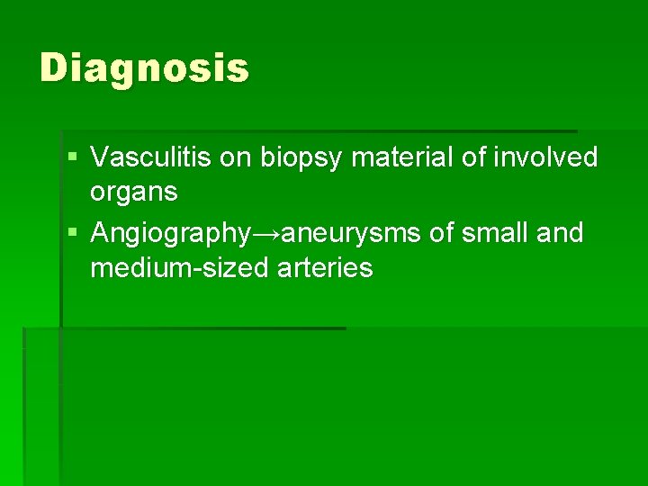 Diagnosis § Vasculitis on biopsy material of involved organs § Angiography→aneurysms of small and Diagnosis § Vasculitis on biopsy material of involved organs § Angiography→aneurysms of small and