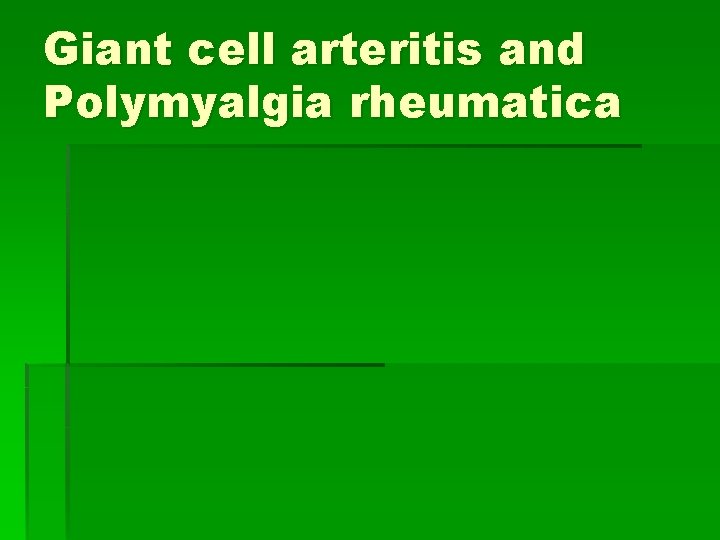 Giant cell arteritis and Polymyalgia rheumatica Giant cell arteritis and Polymyalgia rheumatica