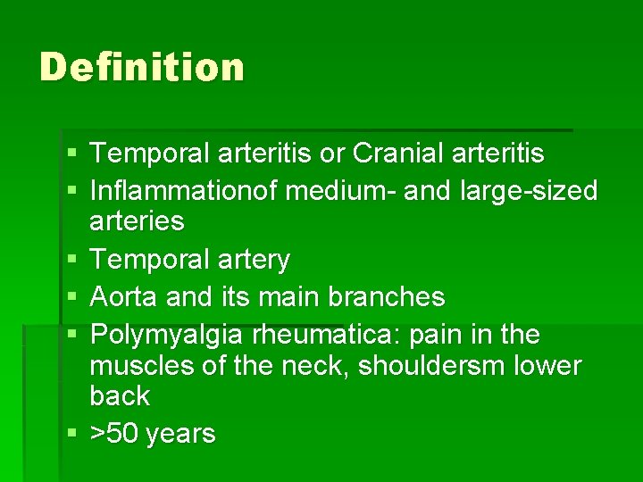 Definition § Temporal arteritis or Cranial arteritis § Inflammationof medium- and large-sized arteries § Definition § Temporal arteritis or Cranial arteritis § Inflammationof medium- and large-sized arteries §