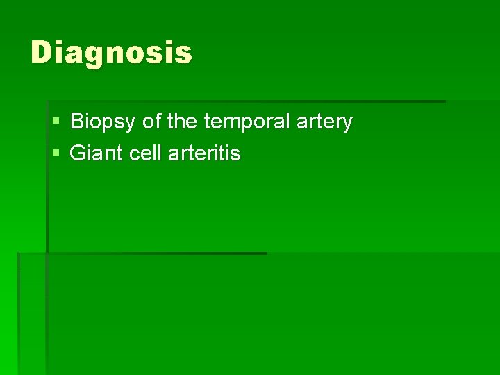 Diagnosis § Biopsy of the temporal artery § Giant cell arteritis Diagnosis § Biopsy of the temporal artery § Giant cell arteritis