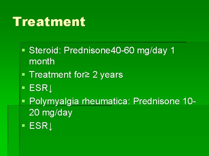 Treatment § Steroid: Prednisone 40 -60 mg/day 1 month § Treatment for≥ 2 years Treatment § Steroid: Prednisone 40 -60 mg/day 1 month § Treatment for≥ 2 years
