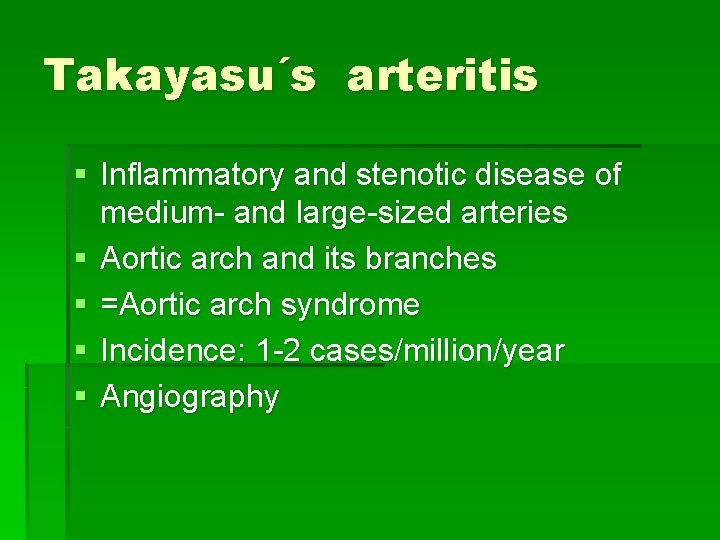 Takayasu´s arteritis § Inflammatory and stenotic disease of medium- and large-sized arteries § Aortic Takayasu´s arteritis § Inflammatory and stenotic disease of medium- and large-sized arteries § Aortic
