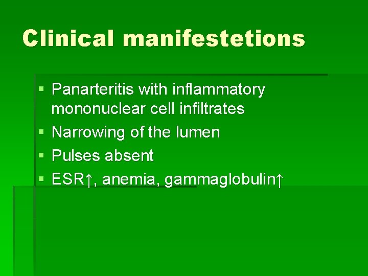 Clinical manifestetions § Panarteritis with inflammatory mononuclear cell infiltrates § Narrowing of the lumen Clinical manifestetions § Panarteritis with inflammatory mononuclear cell infiltrates § Narrowing of the lumen