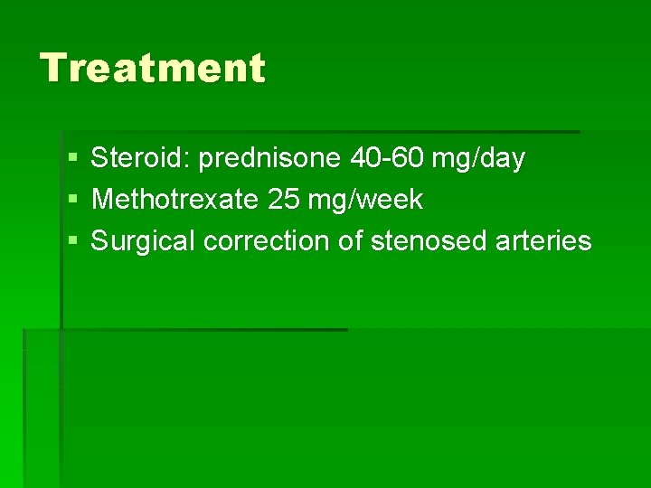 Treatment § § § Steroid: prednisone 40 -60 mg/day Methotrexate 25 mg/week Surgical correction Treatment § § § Steroid: prednisone 40 -60 mg/day Methotrexate 25 mg/week Surgical correction