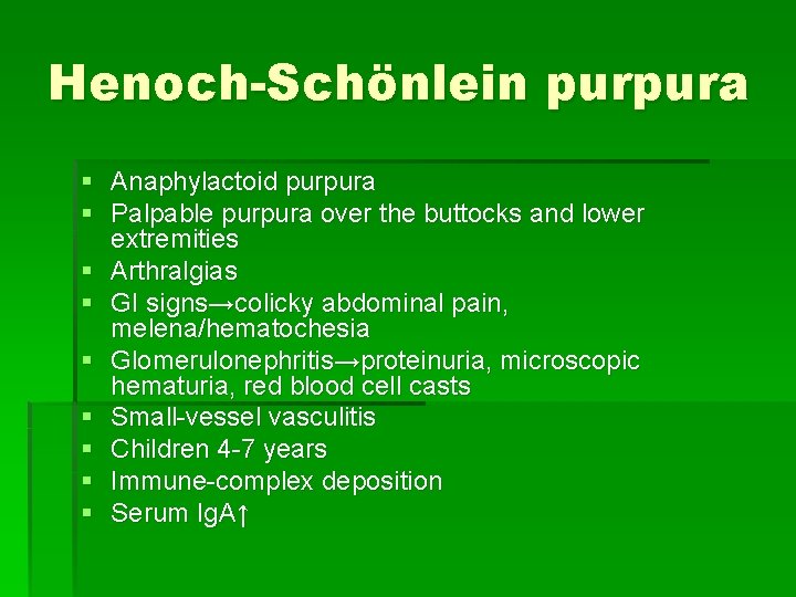 Henoch-Schönlein purpura § Anaphylactoid purpura § Palpable purpura over the buttocks and lower extremities Henoch-Schönlein purpura § Anaphylactoid purpura § Palpable purpura over the buttocks and lower extremities
