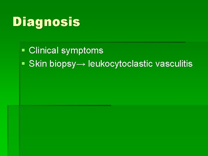 Diagnosis § Clinical symptoms § Skin biopsy→ leukocytoclastic vasculitis Diagnosis § Clinical symptoms § Skin biopsy→ leukocytoclastic vasculitis