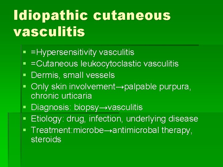 Idiopathic cutaneous vasculitis § § =Hypersensitivity vasculitis =Cutaneous leukocytoclastic vasculitis Dermis, small vessels Only Idiopathic cutaneous vasculitis § § =Hypersensitivity vasculitis =Cutaneous leukocytoclastic vasculitis Dermis, small vessels Only