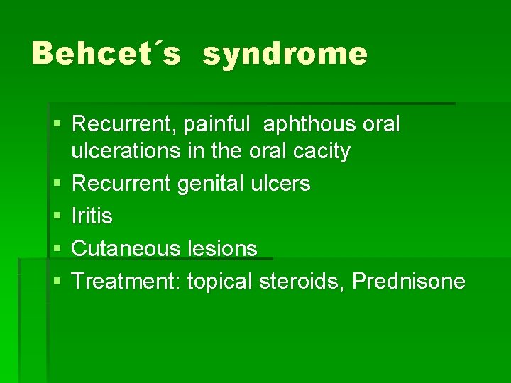 Behcet´s syndrome § Recurrent, painful aphthous oral ulcerations in the oral cacity § Recurrent Behcet´s syndrome § Recurrent, painful aphthous oral ulcerations in the oral cacity § Recurrent