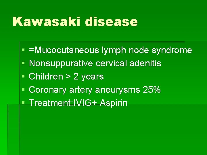 Kawasaki disease § § § =Mucocutaneous lymph node syndrome Nonsuppurative cervical adenitis Children > Kawasaki disease § § § =Mucocutaneous lymph node syndrome Nonsuppurative cervical adenitis Children >