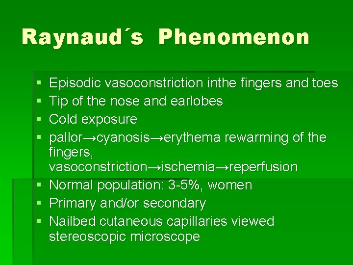 Raynaud´s Phenomenon § § § § Episodic vasoconstriction inthe fingers and toes Tip of Raynaud´s Phenomenon § § § § Episodic vasoconstriction inthe fingers and toes Tip of