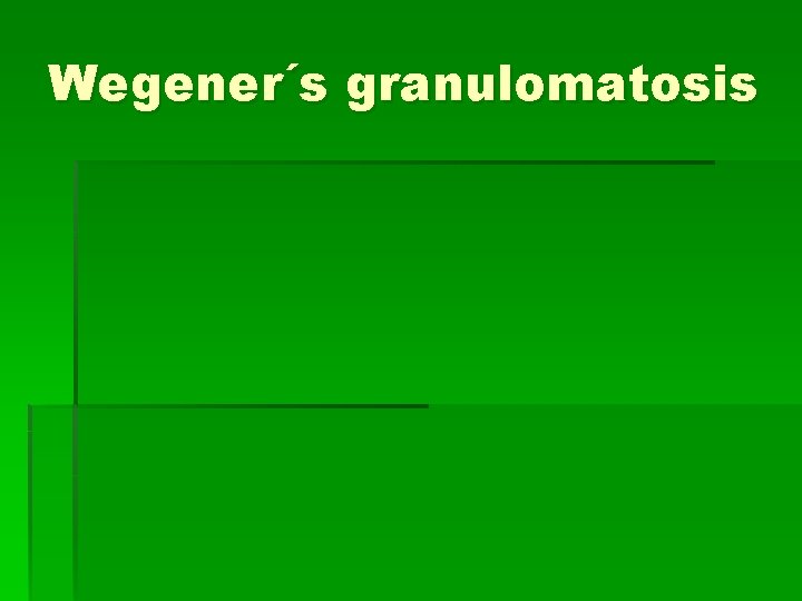 Wegener´s granulomatosis Wegener´s granulomatosis