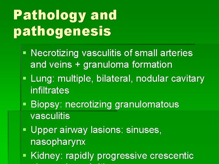 Pathology and pathogenesis § Necrotizing vasculitis of small arteries and veins + granuloma formation Pathology and pathogenesis § Necrotizing vasculitis of small arteries and veins + granuloma formation