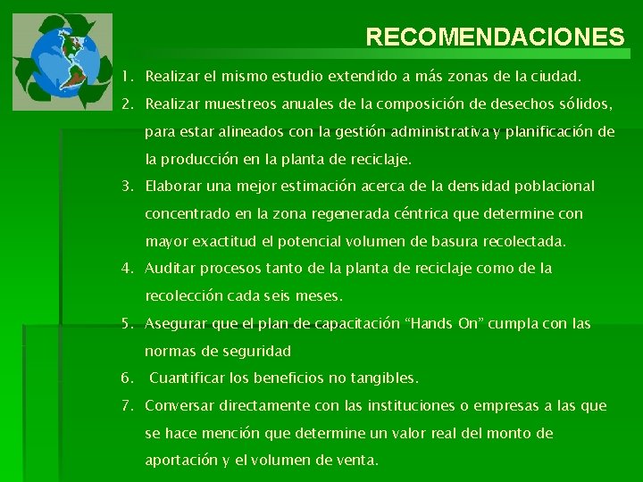 RECOMENDACIONES 1. Realizar el mismo estudio extendido a más zonas de la ciudad. 2.