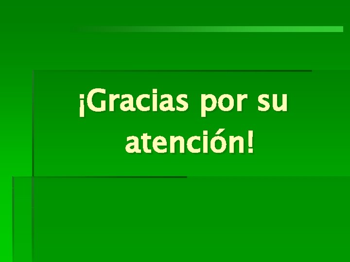 ¡Gracias por su atención! 