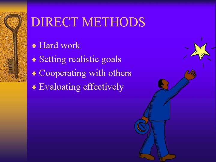 DIRECT METHODS ¨ Hard work ¨ Setting realistic goals ¨ Cooperating with others ¨