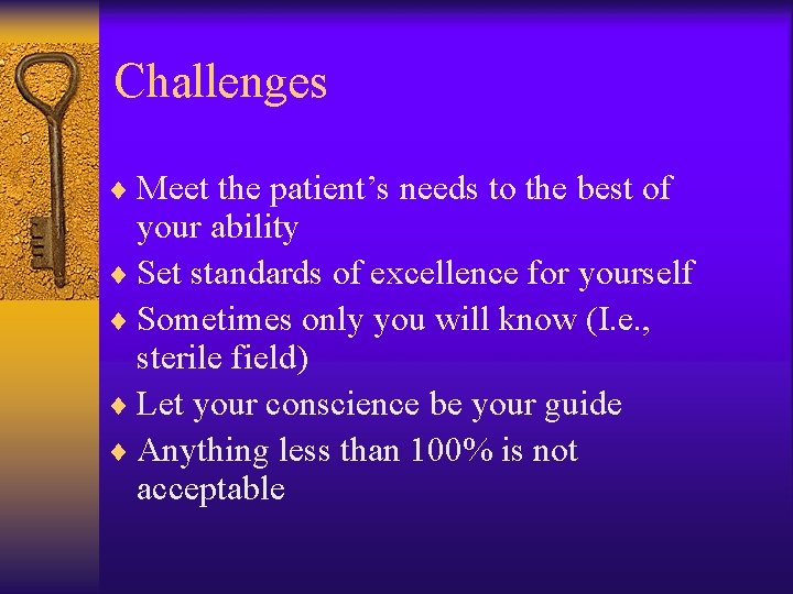 Challenges ¨ Meet the patient’s needs to the best of your ability ¨ Set