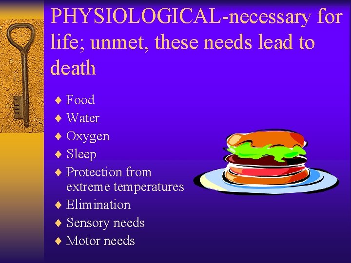 PHYSIOLOGICAL-necessary for life; unmet, these needs lead to death ¨ Food ¨ Water ¨