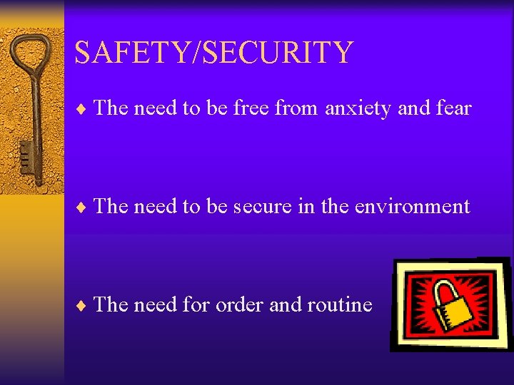 SAFETY/SECURITY ¨ The need to be free from anxiety and fear ¨ The need