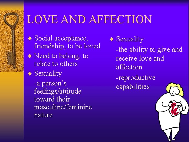 LOVE AND AFFECTION ¨ Social acceptance, friendship, to be loved ¨ Need to belong,