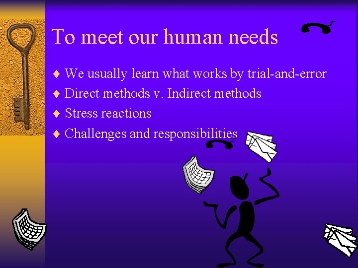 To meet our human needs ¨ We usually learn what works by trial-and-error ¨
