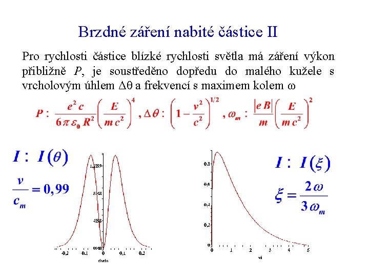 Brzdné záření nabité částice II Pro rychlosti částice blízké rychlosti světla má záření výkon