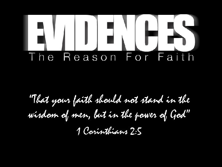 “That your faith should not stand in the wisdom of men, but in the