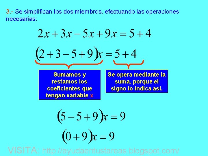 3. - Se simplifican los dos miembros, efectuando las operaciones necesarias: Sumamos y restamos