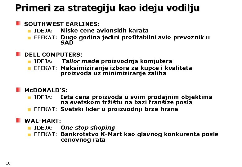 Primeri za strategiju kao ideju vodilju SOUTHWEST EARLINES: IDEJA: Niske cene avionskih karata EFEKAT: